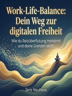 cover image of Work-Life-Balance--Dein Weg zur digitalen Freiheit